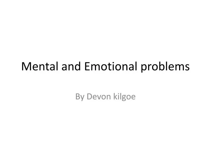 mental and emotional problems