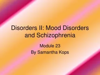 Disorders II: Mood Disorders and Schizophrenia