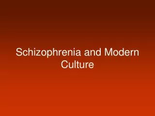 Schizophrenia and Modern Culture