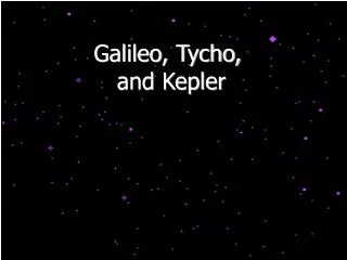 Galileo, Tycho, and Kepler
