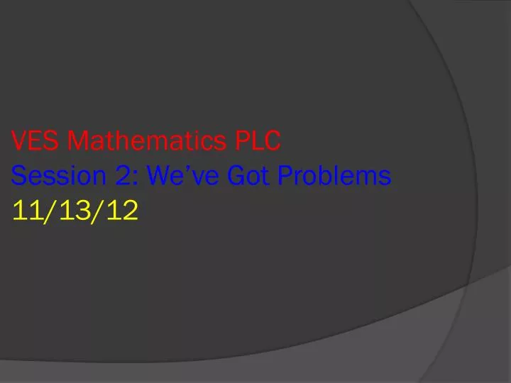 ves mathematics plc session 2 we ve got problems 11 13 12