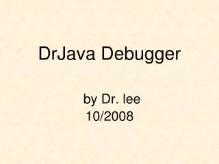 DrJava Debugger by Dr. lee 10/2008