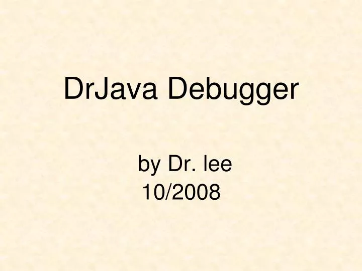 drjava debugger by dr lee 10 2008