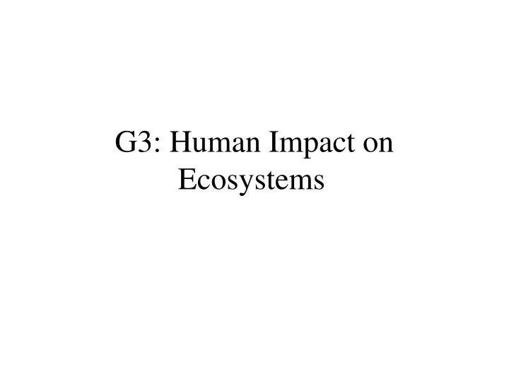 g3 human impact on ecosystems