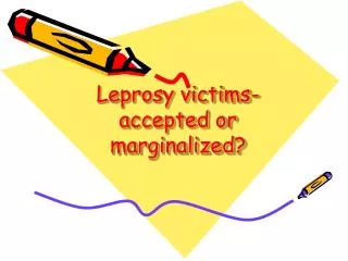 Leprosy victims- accepted or marginalized?