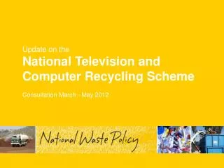 Update on the National Television and Computer Recycling Scheme Consultation March - May 2012