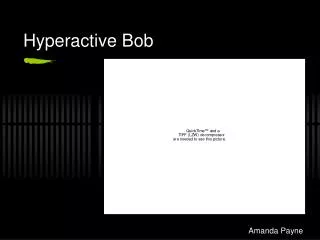 Hyperactive Bob