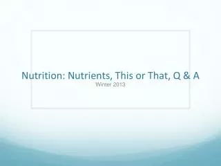 Nutrition: Nutrients, This or That, Q &amp; A