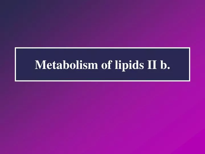 metabolism of lipids ii b