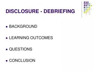 DISCLOSURE - DEBRIEFING