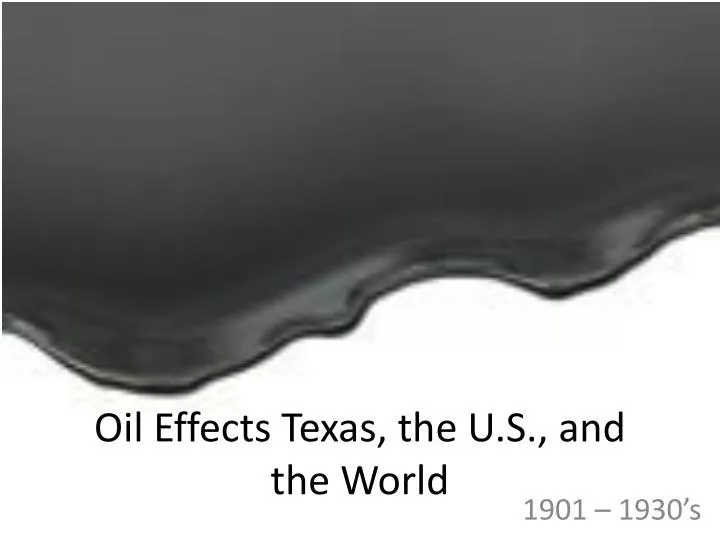 oil effects texas the u s and the world