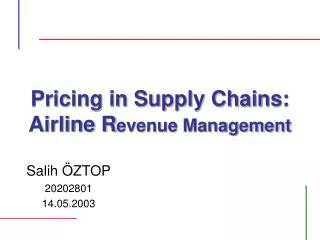 Pricing in Supply Chains: Airline R evenue Management
