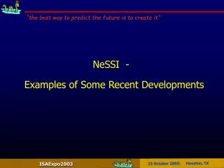 NeSSI - Examples of Some Recent Developments