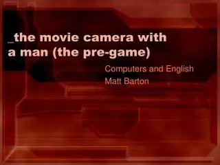_the movie camera with a man (the pre-game)