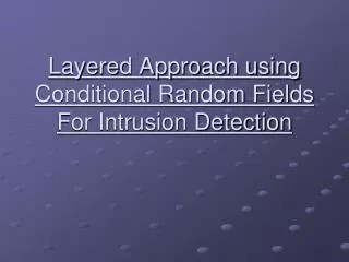 Layered Approach using Conditional Random Fields For Intrusion Detection