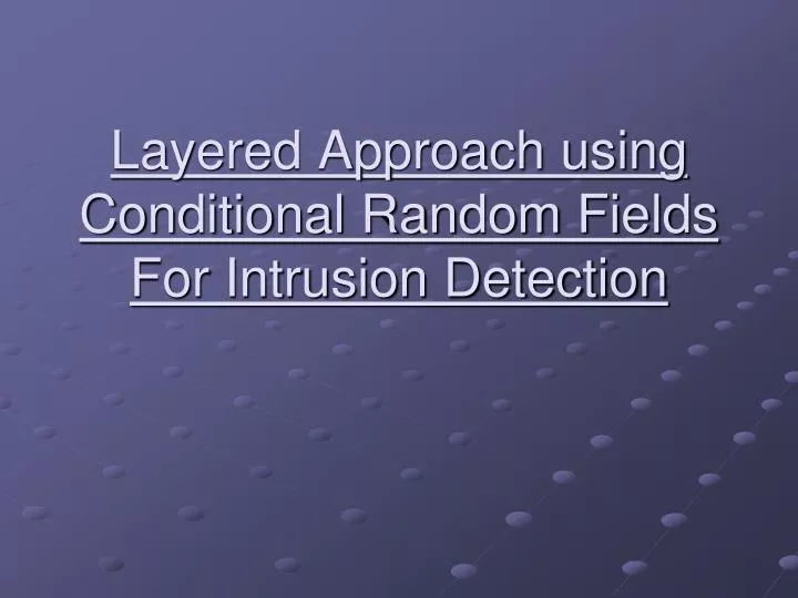 layered approach using conditional random fields for intrusion detection