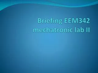 Briefing EEM342 mechatronic lab II