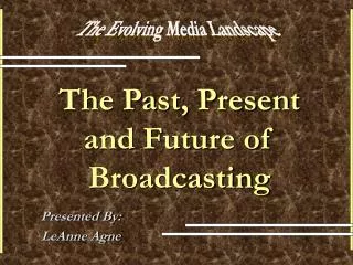 The Past, Present and Future of Broadcasting