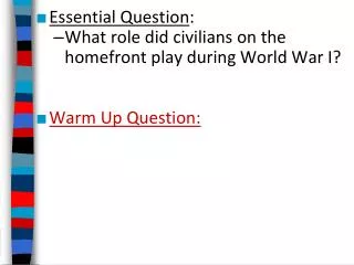 Essential Question : What role did civilians on the homefront play during World War I?