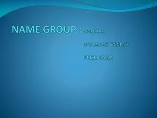 NAME GROUP : ANWAR.M MUHAMAD FADILAH FIRIZKI KALLA