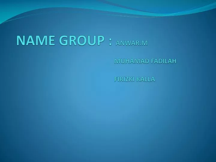 name group anwar m muhamad fadilah firizki kalla