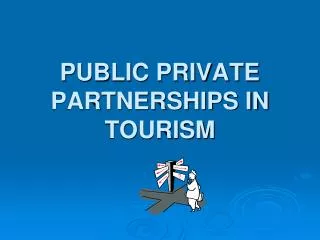 PUBLIC PRIVATE PARTNERSHIPS IN TOURISM