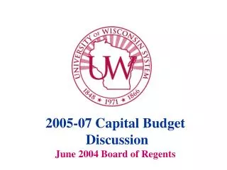 2005-07 Capital Budget Discussion June 2004 Board of Regents