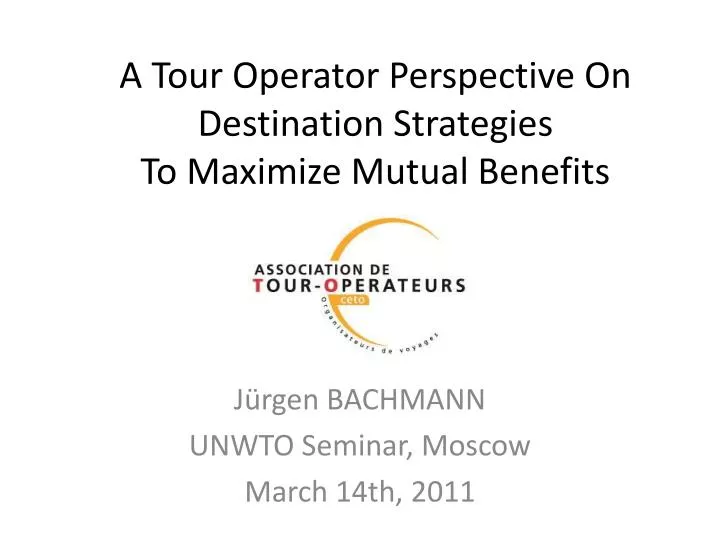 a tour operator perspective on destination strategies to maximize mutual benefits