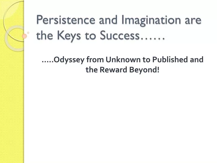 persistence and imagination are the keys to success