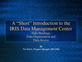 By Tim Ahern, Program Manager IRIS DMS