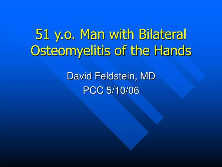 51 y o man with bilateral osteomyelitis of the hands