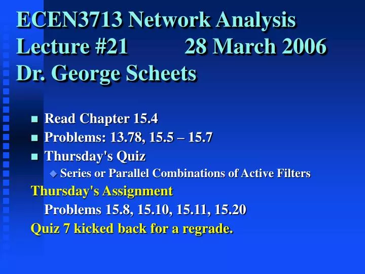 ecen3713 network analysis lecture 21 28 march 2006 dr george scheets
