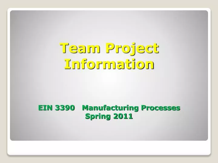 team project information ein 3390 manufacturing processes spring 2011