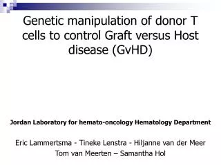Genetic manipulation of donor T cells to control Graft versus Host disease (GvHD)