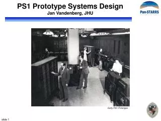 PS1 Prototype Systems Design Jan Vandenberg, JHU