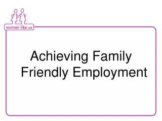 Achieving Family Friendly Employment