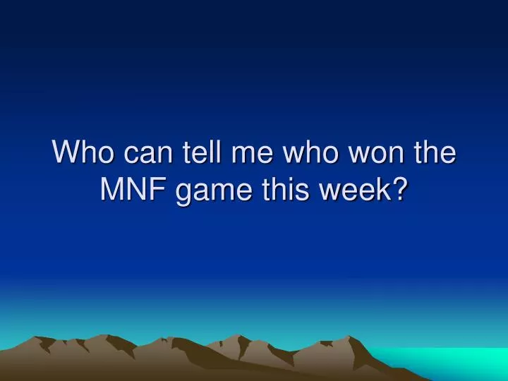 who can tell me who won the mnf game this week