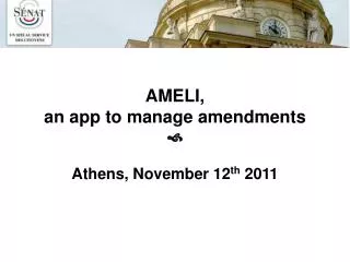 AMELI, an app to manage amendments ? Athens, November 12 th 2011