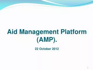 Aid Management Platform (AMP). 22 October 2012