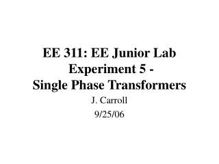 EE 311: EE Junior Lab Experiment 5 - Single Phase Transformers