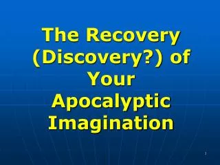 The Recovery (Discovery?) of Your Apocalyptic Imagination