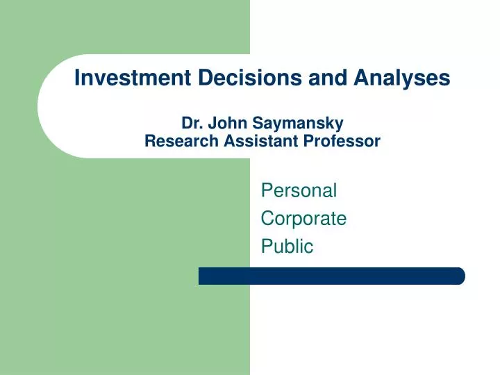 investment decisions and analyses dr john saymansky research assistant professor