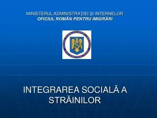ministerul administra iei i internelor oficiul rom n pentru imigr ri integrarea social a str inilor