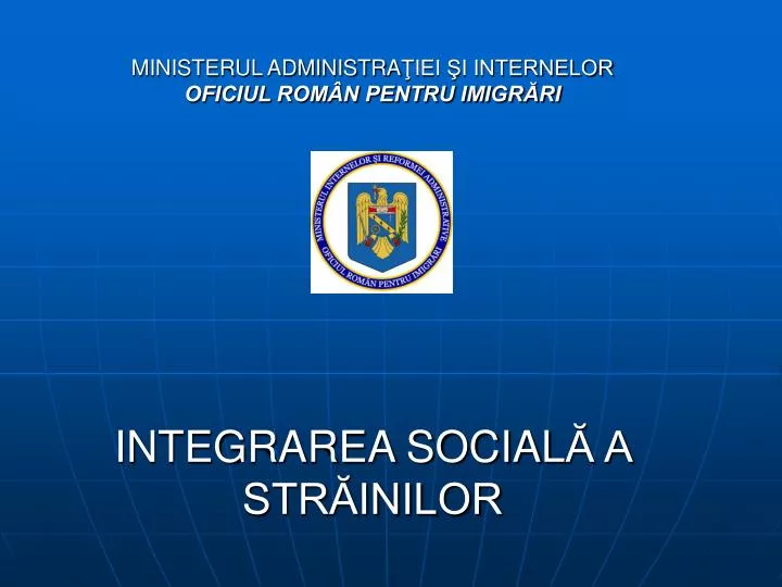 ministerul administra iei i internelor oficiul rom n pentru imigr ri integrarea social a str inilor