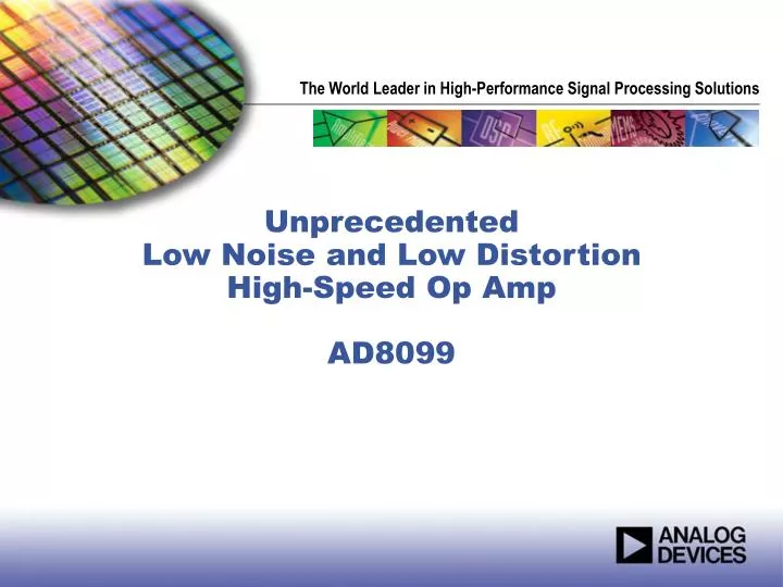 unprecedented low noise and low distortion high speed op amp ad8099