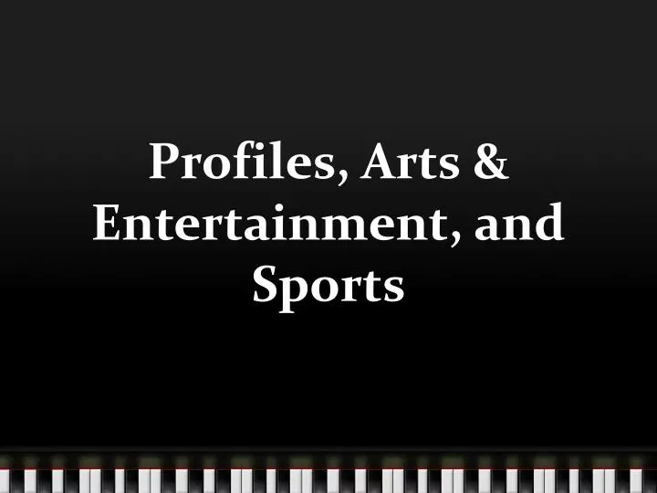 profiles arts entertainment and sports