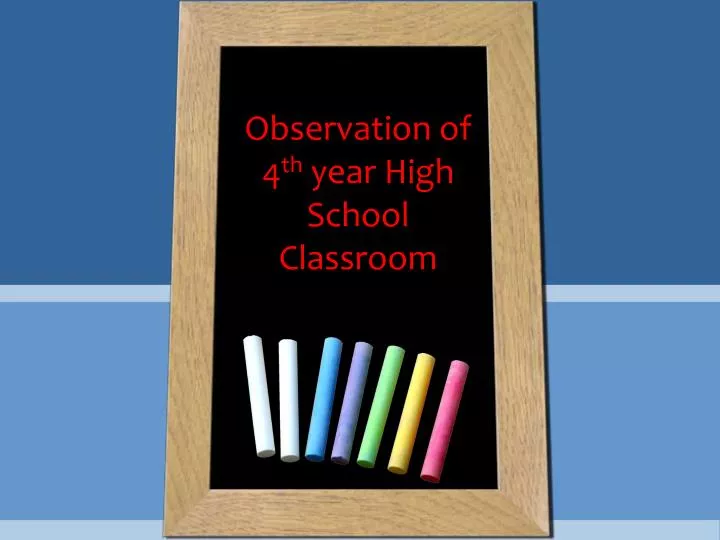 observation of 4 th year high school classroom