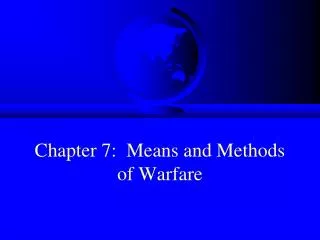 Chapter 7: Means and Methods of Warfare