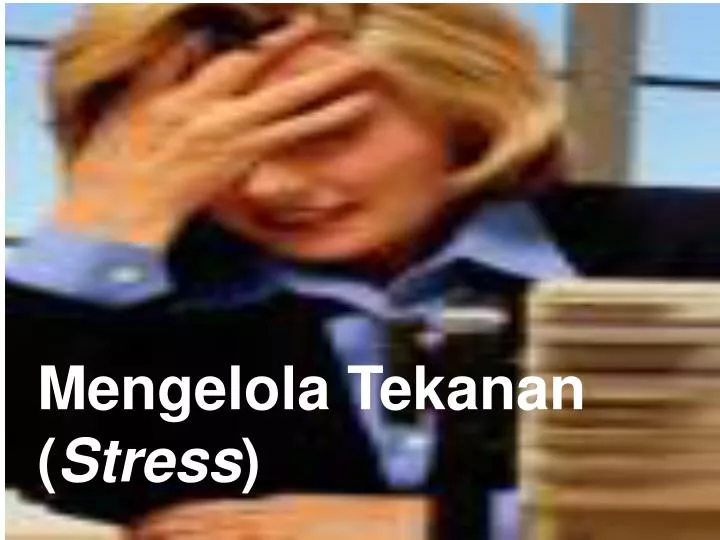 mengelola tekanan stress