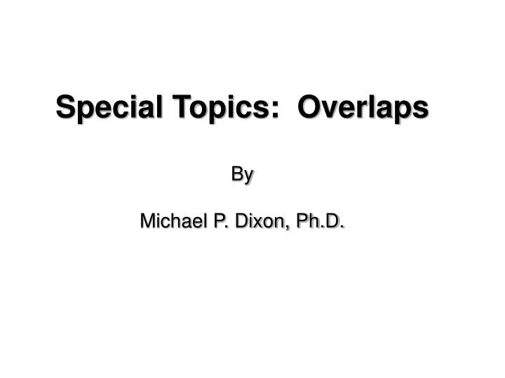 special topics overlaps by michael p dixon ph d
